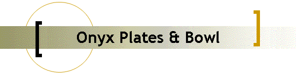 Onyx Plates & Bowl