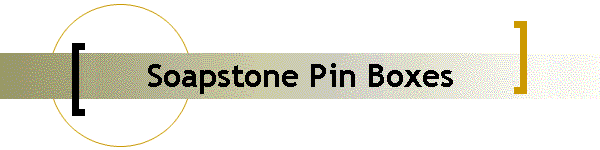Soapstone Pin Boxes