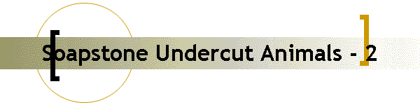 Soapstone Undercut Animals - 2